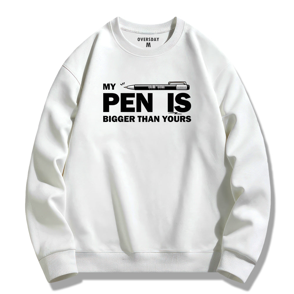 My Pen Is Bigger Than Yours / Sweatshirt