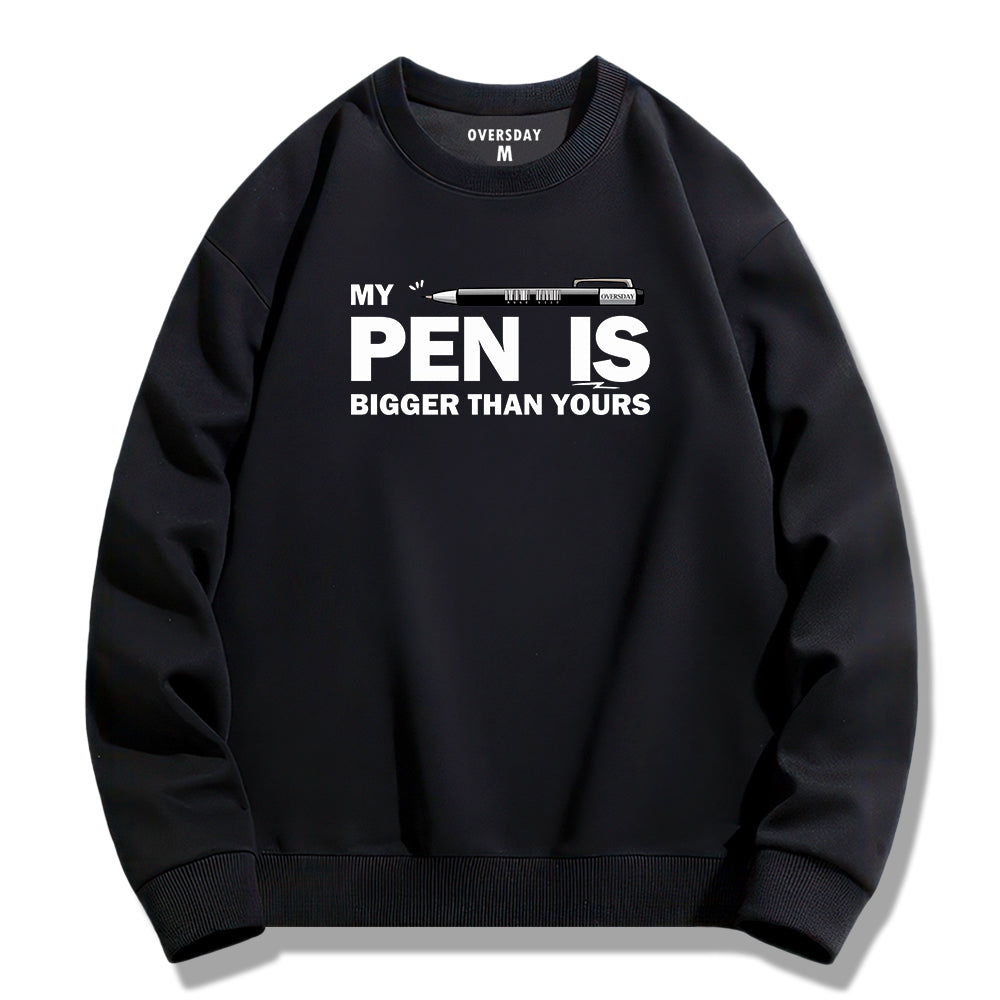 My Pen Is Bigger Than Yours / Sweatshirt