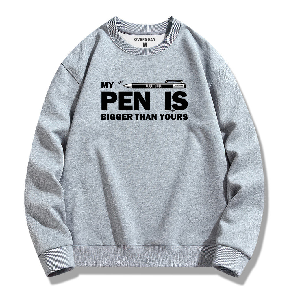 My Pen Is Bigger Than Yours / Sweatshirt