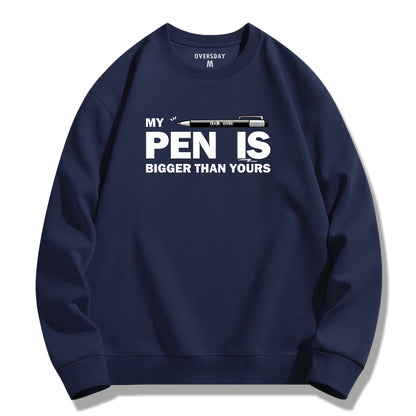 My Pen Is Bigger Than Yours / Sweatshirt